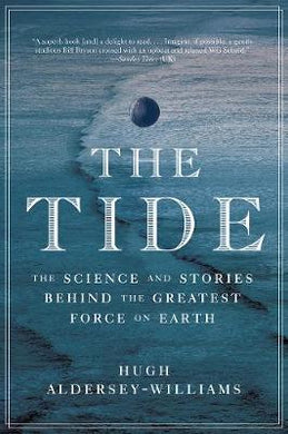 The Tide : The Science and Stories Behind the Greatest Force on Earth - BookMarket