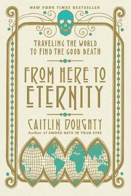 From Here to Eternity : Traveling the World to Find the Good Death - BookMarket