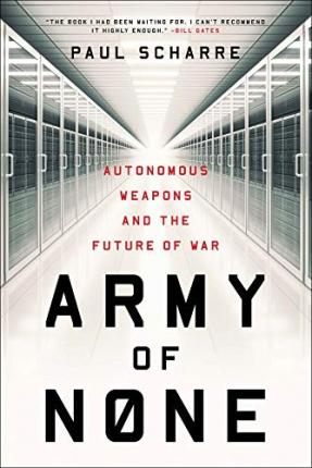 Army of None : Autonomous Weapons and the Future of War
