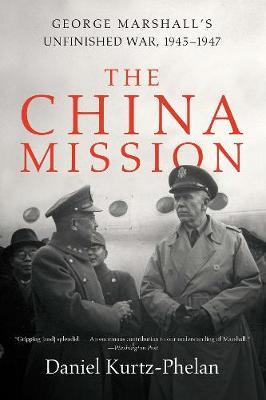 The China Mission : George Marshall's Unfinished War, 1945-1947