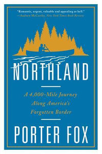 Northland : A 4,000-Mile Journey Along America's Forgotten Border