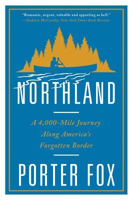 Northland : A 4,000-Mile Journey Along America's Forgotten Border