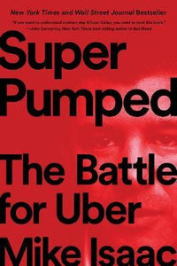 Super Pumped : The Battle for Uber