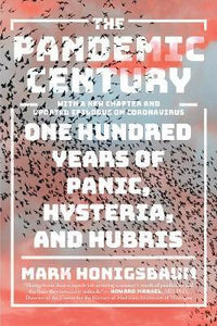The Pandemic Century : One Hundred Years of Panic, Hysteria, and Hubris