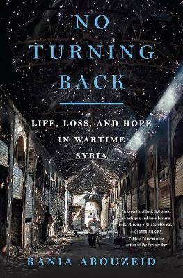 No Turning Back : Life, Loss, and Hope in Wartime Syria