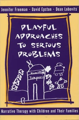 Playful Approaches to Serious Problems : Narrative Therapy with Children and their Families