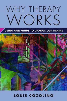 Why Therapy Works: Using Our Minds To Ch