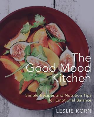 The Good Mood Kitchen : Simple Recipes and Nutrition Tips for Emotional Balance - BookMarket