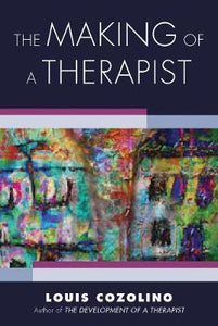 The Making of a Therapist : A Practical Guide for the Inner Journey
