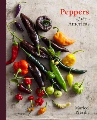 Peppers of the Americas : The Remarkable Capsicums That Forever Changed Flavor