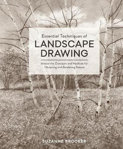 Essential Techniques of Landscape Drawing : Master the Concepts and Methods for Observing and Rendering Nature