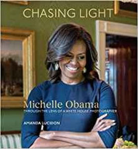 Chasing Light : Michelle Obama Through the Lens of a White House Photographer