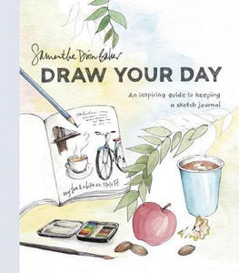 Draw Your Day : An Inspiring Guide to Keeping a Sketch Journal