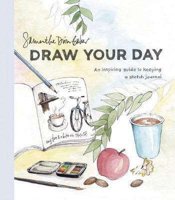 Draw Your Day : An Inspiring Guide to Keeping a Sketch Journal