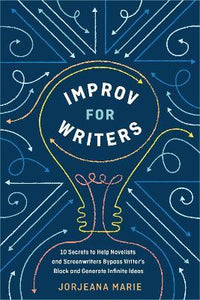 Improv for Writers : 10 Secrets to Help Novelists and Screenwriters Bypass Writer's Block...