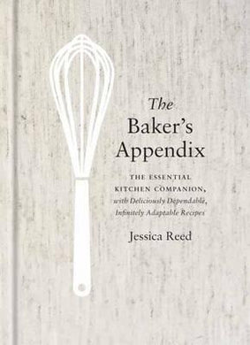 The Baker's Appendix : The Essential Kitchen Companion, with Deliciously Dependable, Infinitely Adaptable Recipes: A Baking Book - BookMarket