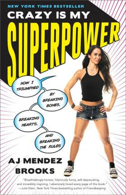 Crazy Is My Superpower : How I Triumphed by Breaking Bones, Breaking Hearts, and Breaking the Rules - BookMarket