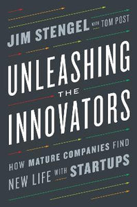 Unleashing the Innovators : How Mature Companies Find New Life with Startups