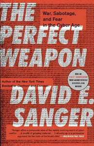 The Perfect Weapon : War, Sabotage, and Fear in the Cyber Age