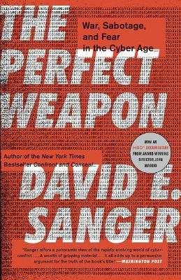 The Perfect Weapon : War, Sabotage, and Fear in the Cyber Age