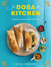 Load image into Gallery viewer, Dosa Kitchen : Recipes for India&#39;s Favorite Street Food

