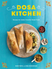 Dosa Kitchen : Recipes for India's Favorite Street Food