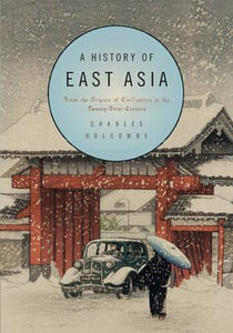 A History of East Asia : From the Origins of Civilization to the Twenty-First Century