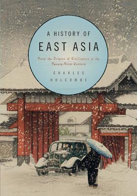 A History of East Asia : From the Origins of Civilization to the Twenty-First Century
