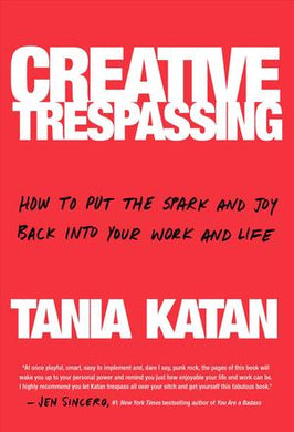 Creative Trespassing : A Totally Unauthorized Guide to Unleashing Your Inner Rebel and Sneaking More Imagination into Your Life and Work - BookMarket