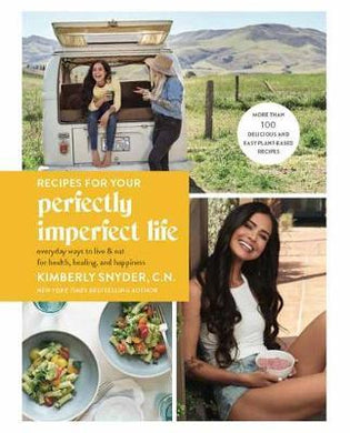 Recipes for Your Perfectly Imperfect Life : Everyday Ways to Eat for Health, Confidence, and Happiness - BookMarket