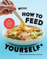 How to Feed Yourself : 100 Fast, Cheap, and Reliable Recipes for Cooking When You Don't Know What You're Doing - BookMarket