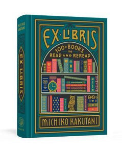 Ex Libris : 100+ Books to Read and Reread