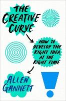 The Creative Curve : How to Develop the Right Idea, at the Right Time - BookMarket