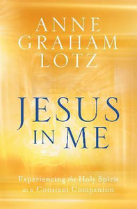 Jesus in Me : Experiencing the Holy Spirit as a Constant Companion