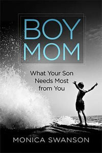 Boy Mom : What Your Son Needs Most from You