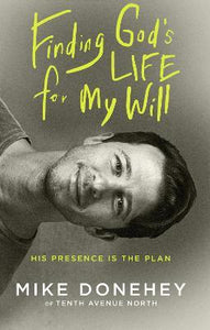 Finding God's Life for My Will : How His Presence Becomes the Plan