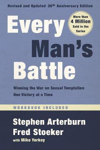 Every Man's Battle, Revised and Updated 20th Anniversary Edition : Winning the War on Sexual Temptation One Victory at a Time