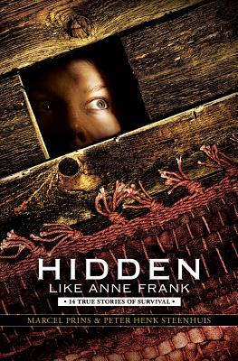 Hidden Like Anne Frank: 14 True Stories of Survival : 14 True Stories of Survival