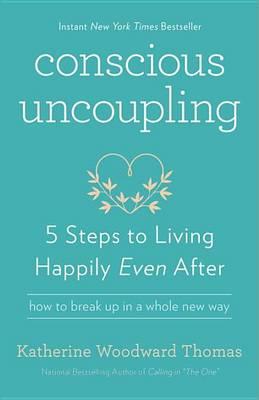 Conscious Uncoupling : 5 Steps to Living Happily Even After
