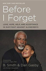 Before I Forget : Love, Hope, Help, and Acceptance in Our Fight Against Alzheimer's