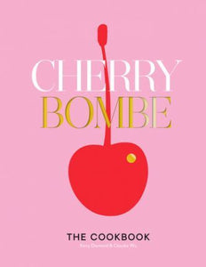 Cherry Bombe: Cookbook /H