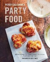 Peter Callahan's Party Food : Mini Hors d'oeuvres, Family-Style Settings, Plated Dishes