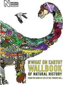 The What On Earth? Wallbook Of Natural History : From The Dawn Of Life To The Present Day