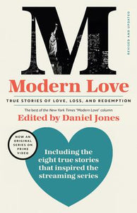 Modern Love, Revised and Updated (Media Tie-In) : True Stories of Love, Loss, and Redemption