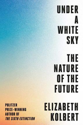 Under a White Sky : The Nature of the Future