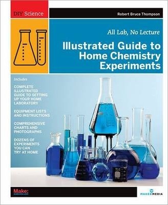 Illustrated Guide to Home Chemistry Experiments : All Lab, No Lecture