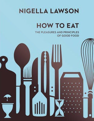 How To Eat : The Pleasures and Principles of Good Food (Nigella Collection) - BookMarket