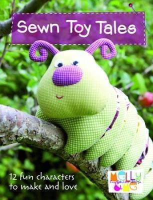 Sewn Toy Tales : 12 Fun Characters to Make and Love