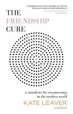 The Friendship Cure : Reconnecting in the Modern World