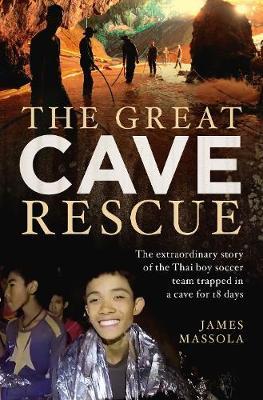 The Great Cave Rescue : The extraordinary story of the Thai boy football team trapped in a cave for 18 days